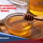 Pantangan Setelah Minum Madu: Apa yang Harus Diperhatikan untuk Kesehatan Optimal