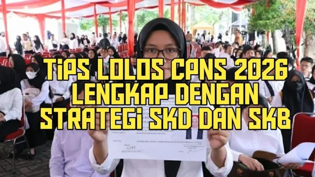 Persiapan CPNS 2026: Tips Lolos Tes SKD dan SKB Terbaru