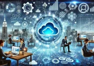 Cloud Computing: Kunci Efisiensi Perusahaan di Era Digital