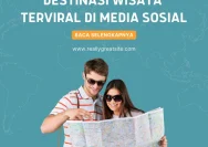 Konten Viral dan Pariwisata: Bagaimana Membuatnya Sesuai Fakta
