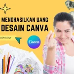 Menghasilkan Uang dari Canva Tanpa Jadi Desainer: Peluang Cuan Digital yang Menjanjikan