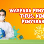 Waspada Tipes: Penyakit Infeksi yang Bisa Sebabkan Komplikasi Serius