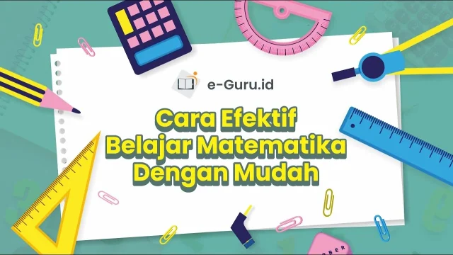 7 Cara Efektif Menguasai Matematika untuk Pelajar Pemula